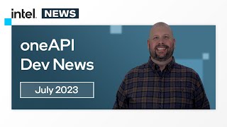 July 2023 | oneAPI Dev News | Intel Software