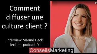 Comment diffuser une culture client dans une entreprise ? Marine Deck - leclient-podcast.fr