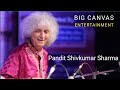 PANDIT SHIVKUMAR SHARMA  I CLASSICAL I INSTRUMENTAL I SANTOOR I BIG CANVAS ENTERTAINMENT