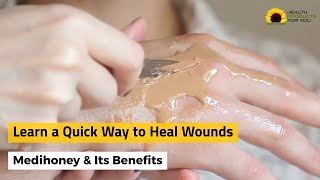 Learn A Quick Way To Heal Wounds Medihoney \u0026 Its Benefits