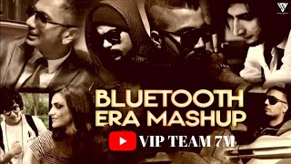 Bluetooth Era Mashup 2022 | Yo Yo Honey Singh | Imran Khan | Bilal Saeed | Falak | VIP TEAM 7M