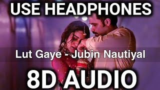 Lut Gaye Jubin Nautiyal (8D AUDIO) Emraan Hashmi, Yukti | Jubin N, Tanishk B, Manoj M | 3D AUDIO