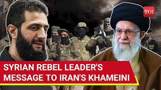 Syrian Rebel Leader Jolani's Shocking Message To Iran \u0026 Khamenei After Assad Collapse | Watch