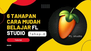 6 Tahapan Mudah Belajar FL StudioTahap 6