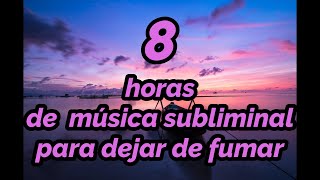 8 horas de música subliminal para dejar de fumar