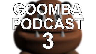 goomba podcast #3 - major bag alert