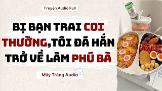 Audio Full | Bị Bạn Trai Coi Thường, Tôi Đá Hắn Trở Về Làm Phú Bà | Mây Trắng Audio