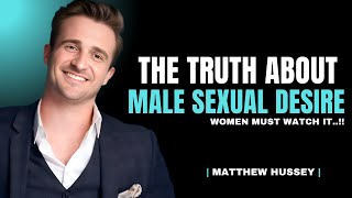 The Truth About Male Sexual Desire | Matthew Hussey Dating Advice