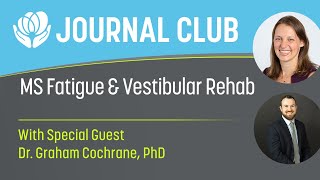 Journal Club - Multiple Sclerosis (MS) Fatigue & Vestibular Rehab