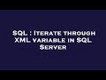 SQL : Iterate through XML variable in SQL Server