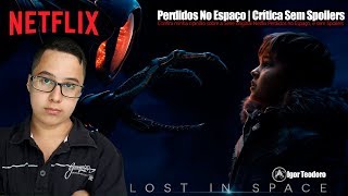 Perdidos no Espaço - Série Original Netflix | Crítica Sem Spoilers
