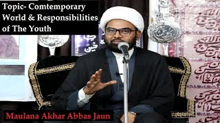 Topic- Contemporary World and Respondibilities of The Youth | Maulana Akhtar Abbas Jaun