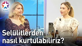 Selülitlerden Nasıl Kurtulabiliriz? - Burcu ile Hafta Sonu