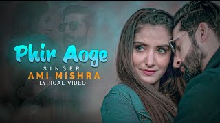 Phir Aoge (LYRICS)-Ami Mishra | Ayaan Khan | Kunaal Vermaa | New song 2021