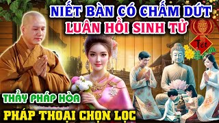 🙏Niết Bàn Có Chấm Dứt Luân Hồi Sinh Tử I Vấn Đáp Mới Thầy Thích Pháp Hòa 2025 #thichphaphoa