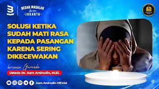 Solusi Ketika Sudah Mati Rasa Kepada Pasangan Karena Sering Dikecewakan [BEDAH MASALAH]