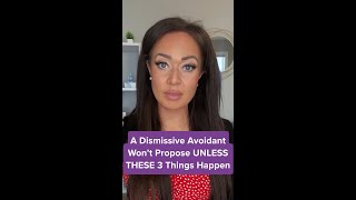 A Dismissive Avoidant Won't Propose UNLESS THESE 3 Things Happen