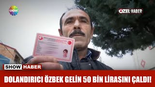 Dolandırıcı Özbek gelin 50 bin lirasını çaldı!
