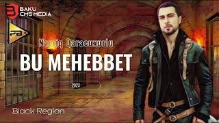 Namiq Qaracuxurlu - Bu Mehebbet 2023 ( Remix_BlackBeatsZ )