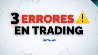 3 Errores que No te dejan ser Rentable en Trading.