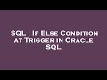 SQL : If Else Condition at Trigger in Oracle SQL