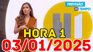 HORA 1 - PREVISÃO DO TEMPO - 03/01/2025 / SEXTA FEIRA