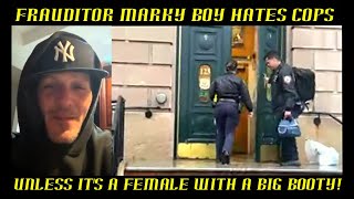 Frauditor Marky Boy Hates Cops Unless It's a Female with a BIG Booty!