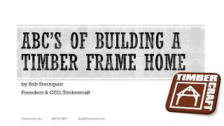 “The ABCs of Building a Timber Frame Home” Webinar by Timbercraft