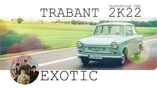 EXOTIC - TRABANT 2K22 (TheReMiXeR RMX)