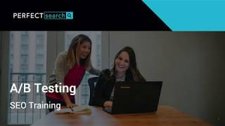 AB Testing Training | Perfect Search Media
