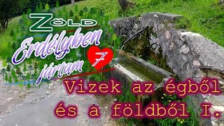 Zöld Erdélyben jártam - 7. Vizek az égből és a földből I. - 2019.06.03-04.