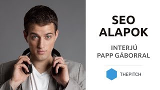 Keresőoptimalizálás, SEO alapok - Interjú Papp Gáborral (thepitch.hu)