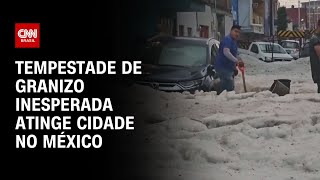 Tempestade de granizo inesperada atinge cidade no México | AGORA CNN