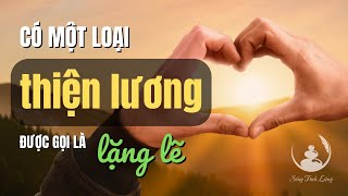 Những câu chuyện LAY ĐỘNG TRÁI TIM: Có một loại THIỆN LƯƠNG được gọi là LẶNG LẼ