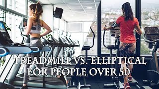 Treadmill vs. Elliptical for People Over 50