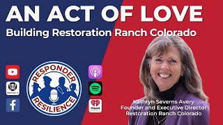 An Act of Love: Building Restoration Ranch Colorado | S3 E35