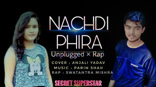 Nachdi Phira(Rap Version) | Secret Superstar | Cover | Anja1i Yadav | Swatantra Mishra |Parin shah|