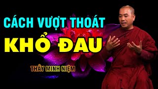 THẦY MINH NIỆM | HỌC CÁCH  VƯỢT THOÁT KHỔ ĐAU  (nên nghe)