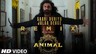 Saari Duniya Jalaa Denge (Remix): DJ Chetas |Ranbir,Rashmika,Anil,Bobby|Sandeep|B Praak,Jaani