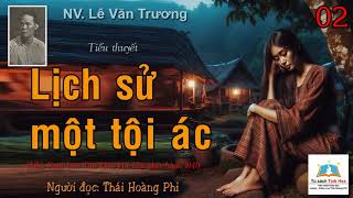 LỊCH SỬ MỘT TỘI ÁC. Tập 02. Tác giả: NV. Lê Văn Trương. Người đọc: Thái Hoàng Phi