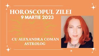 Horoscopul zilei 9 Martie 2023: Lecții importante despre adaptabilitate 💥 Astrolog Alexandra Coman