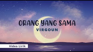 Orang Yang Sama - Virgoun ( Video Lirik )