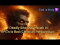 7 Deadly Sins: Why Wrath In RPG's Is Bad (Christian Perspective)