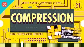 Compression: Crash Course Computer Science #21