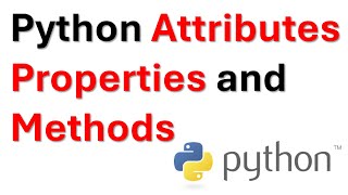 Python Classes Explained: Attributes Properties and Methods