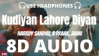 Harrdy Sandhu - Kudiyan Lahore Diyan : 8D AUDIO🎧 |Aisha Sharma | Jaani | B Praak |  (Lyrics)