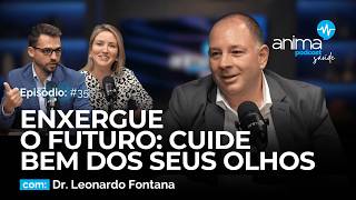 Enxergue o futuro: Cuide bem dos seus olhos | Ep. #35 | com  Dr.  Leonardo Fontana