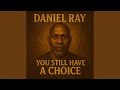 YOU STILL HAVE A CHOICE