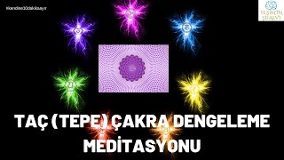 TAÇ (TEPE)  ÇAKRA DENGELEME MEDİTASYONU