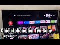 Chiếu màn Iphone lên Tivi Sony cần biết mấy điểm quan trọng sau